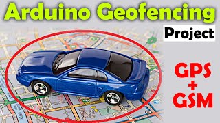 Geofencing in Cars using Arduino GPS and GSM Geofence GPS Tracker Geofence Technology [upl. by Phelgen]