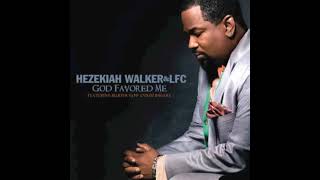 God Favored Me  Hezekiah Walker [upl. by Nelly]