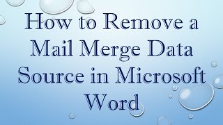 How to Remove a Mail Merge Data Source in Microsoft Word [upl. by Prager601]