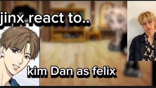 jinx bl react to kim Dan as felix part 2 sorry its short maybe part 3 if you enjoy [upl. by Hyams]