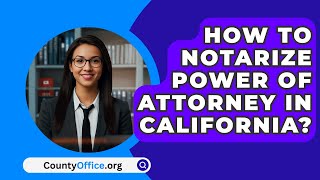 How To Notarize Power Of Attorney In California  CountyOfficeorg [upl. by Nicholson]