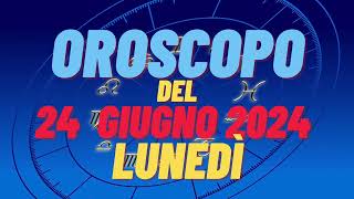 Oroscopo 24 giugno 2024 lunedì 🌟 segni oroscopo di oggi 24 giugno Oroscopo del giorno 24 giugno 2024 [upl. by Ardnuasal]