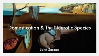 John Zerzan Domestication amp The Neurotic Species [upl. by Loutitia]