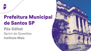 Prefeitura Municipal de Santos SP  PósEdital Sprint de Questões Instituto Mais [upl. by Ahmad]