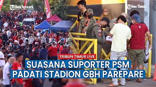 🔴 Suasana Stadion Gelora BJ Habibie jelang Pertandingan PSM vs Borneo FC [upl. by Kirenoj]