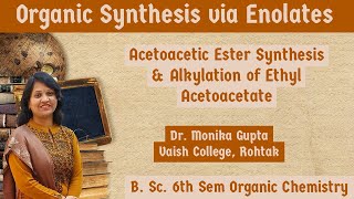 Organic Synthesis via Enolates 03 Acetoacetic Ester Synthesis By Dr Monika Gupta [upl. by Hepsiba]