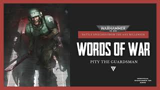 WARHAMMER 40K  quotPITY THE GUARDSMANquot  WORDS OF WAR [upl. by Atinas]