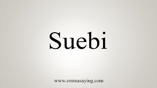 How To Say Suebi [upl. by Perkoff609]