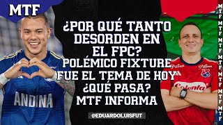 ¿POR QUÉ TANTO DESORDEN EN EL FPC POLÉMICO FIXTURE FUE EL TEMA DE HOY ¿QUÉ PASA MTF INFORMA [upl. by Ultan26]