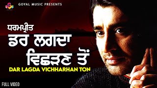 Dharampreet  Dar Lagda Vichharh Ton  Goyal Music  Punjabi Sad Songs  Dharmpreet all Song [upl. by Ramses]