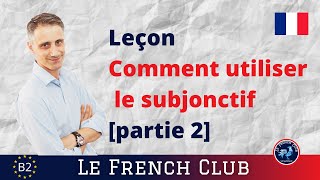 Le subjonctif comment lutiliser  partie 2 leçon de grammaire [upl. by Adnovoj]