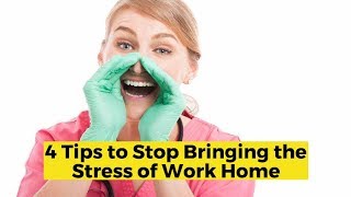 4 Tips to Stop Bringing the Stress of Work Home with You [upl. by Tyre]