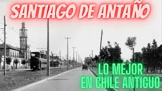 COMO ERA SANTIAGO CHILE DE ANTAÑO CON LAS MEJORES IMAGENES [upl. by Nilram]