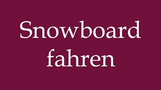 How to Pronounce Snowboard fahren Ride snowboard Correctly in German [upl. by Westleigh770]