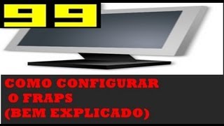 COMO CONFIGURAR O FRAPS PARA GRAVAR SEUS JOGOS BEM EXPLICADO [upl. by Ellehs]