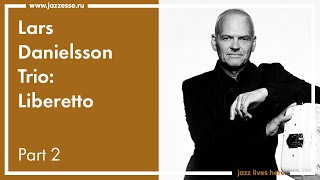 Lars Danielsson Trio Liberetto  Live at ESSE Jazz club Moscow  part2 [upl. by Nivert763]