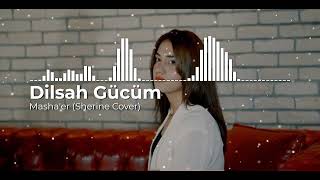 Dilşah Gücüm  Masha’er Sherine Cover [upl. by Caldera]