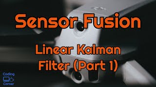 Sensor Fusion Linear Kalman Filter Part 1 [upl. by Nhojleahcim]