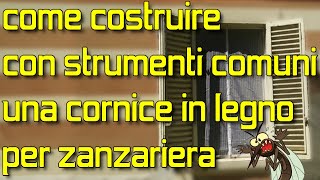 come realizzare con attrezzi comuni una semplicissima cornice in legno per zanzariera [upl. by Charlet]