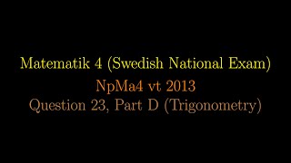 TRIGONOMETRY in Swedish National Exams NpMa4 vt 2013 Question 23 Part D shorts [upl. by Jari]