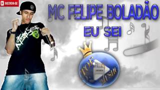 MC FELIPE BOLADÃO  EU SEI ♪LETRADOWNLOAD♫ [upl. by Alehtse451]