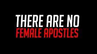 There Are No Female Apostles [upl. by Aneema842]