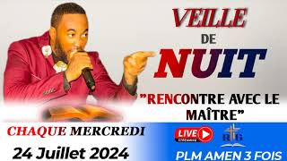 VEILLE DE NUIT  RENCONTRE AVEC LE MAÎTRE  MERCREDI 24 JUILLET 2024  PLM AMEN 3 FOIS [upl. by Orfield]