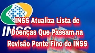 INSS Atualiza Lista de Doenças Que Passam na Revisão Pente Fino do INSS [upl. by Copeland]