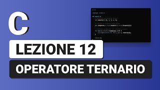 Operatore Ternario  C Tutorial Italiano 12 [upl. by Bannerman]