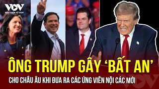 Lựa chọn nội các mới của ông Trump khiến châu Âu “đứng ngồi không yên”  Báo Điện tử VOV [upl. by Bette-Ann]