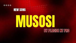 MUSOSI By Placide Nt Pro [upl. by Attebasile]