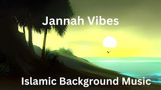 Jannah Vibes  Islamic Background Music [upl. by Evreh848]