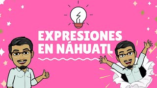 EXPRESIONES BÁSICAS EN NÁHUATL Palabras en náhuatl y español  dilo en náhuatl con XIPATLANI [upl. by Nasho]