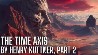 The Time Axis by Henry Kuttner Part 2  HP Lovecraft  Cthulhu mythos  ASMR [upl. by Jannelle]