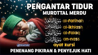 AYAT SUCI ALQURAN MERDU PENGANTAR TIDUR  MUROTTAL SURAH ALFATIHAH AL IKHLAS AN NASS AL FALAQ [upl. by Kerman173]