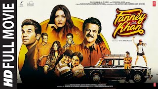 Fanney Khan Full Movie  Anil Kapoor Aishwarya Rai Bachchan Rajkummar Rao [upl. by Hermy]