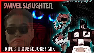 SWIVEL SLAUGHTER  Triple Trouble Jobby Mix 7th Anniversary Special [upl. by Billie]