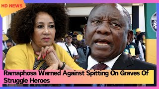 Ramaphosa Warned Against Spitting On Graves Of Struggle Heroes [upl. by Fredella]