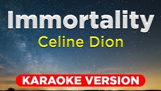 IMMORTALITY  Celine Dion HQ KARAOKE VERSION with lyrics [upl. by Pampuch903]