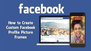 How to Create Custom Facebook Profile Picture Frames [upl. by Yrroc]