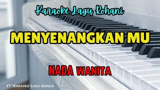 MENYENANGKAN MU  KARAOKE LAGU ROHANI  NADA WANITA [upl. by Janine973]