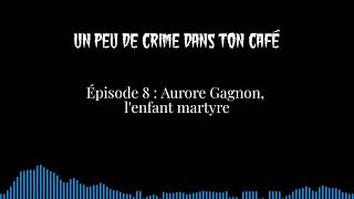 Épisode 8  Aurore Gagnon lenfant martyre [upl. by Lorne]