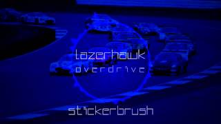 Stickerbrush  Lazerhawk  Overdrive [upl. by Arotak]