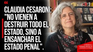 Claudia Cesaroni No vienen a destruir todo el Estado sino a ensanchar el Estado penalquot [upl. by Hamann886]