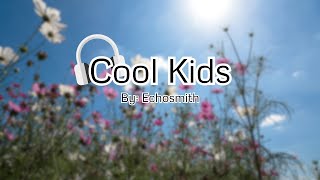 Cool Kids Lyrics  Echosmith [upl. by Emily]