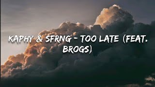 Kaphy amp SFRNG  Too Late feat BrogsLyrics [upl. by Oliviero842]