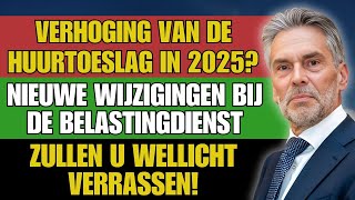 Huurtoeslag omhoog in 2025 Ontdek de verrassende wijzigingen bij de Belastingdienst voor huurders [upl. by Oznole271]