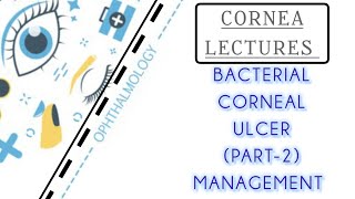 CORNEA LECTURE 4 MANAGEMENT OF BACTERIAL CORNEAL ULCER [upl. by Remmus]