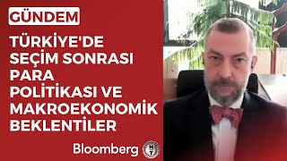 Türkiyede Seçim Sonrası Para Politikası ve Makroekonomik Beklentiler [upl. by Barbour985]