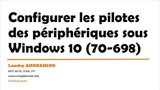 Certification Windows 10 MCSA  Configurer les pilotes des périphériques sous Windows 10 9 [upl. by Adnolehs]